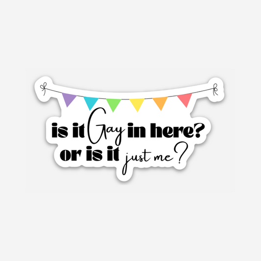 Is it Gay in Here? Vinyl Sticker - Club Bionic Art