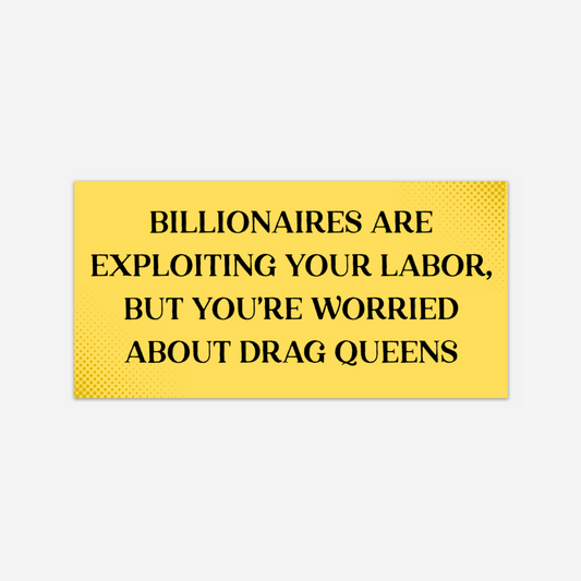 Billionaires are Exploiting Your Labor Bumper Sticker