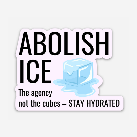 Abolish Ice - Stay Hydrated Vinyl Sticker