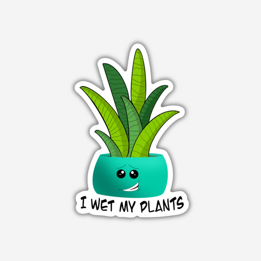 I Wet My Plants Vinyl Sticker