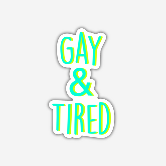 Gay and Tired Vinyl Sticker