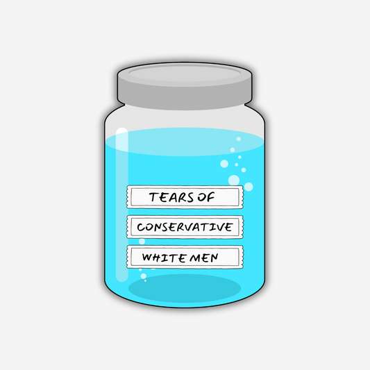 Tears of Conservative White Men Vinyl Sticker - PRE-ORDER