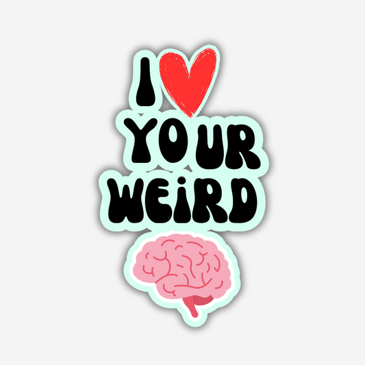 I Love Your Weird Brain Vinyl Sticker - PRE-ORDER